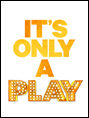 Show poster for It’s Only A Play