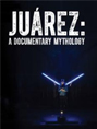 Show poster for Juárez: A Documentary Mythology