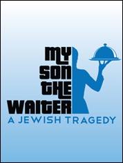 Show poster for My Son the Waiter: A Jewish Tragedy