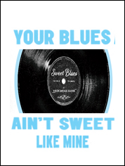 Show poster for Your Blues Ain’t Sweet Like Mine