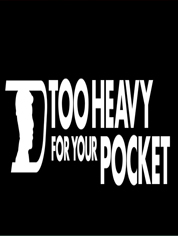 Show poster for Too Heavy For Your Pocket